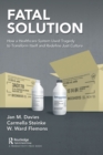 Image for Fatal solution  : how a healthcare system used tragedy to transform itself and redefine just culture