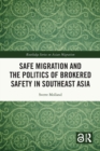 Image for Safe Migration and the Politics of Brokered Safety in Southeast Asia