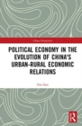 Image for Political economy in the evolution of China&#39;s urban-rural economic relations