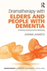 Image for Dramatherapy with elders and people with dementia  : enabling developmental wellbeing