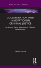 Image for Collaboration and innovation in criminal justice  : an activity theory alternative to offender rehabilitation