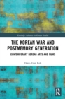 Image for The Korean War and postmemory generation  : contemporary Korean arts and films