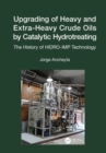 Image for Upgrading of heavy and extra-heavy crude oils by catalytic hydrotreating  : the history of HIDRO-IMP technology