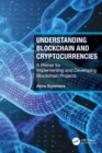 Image for Understanding Blockchain and cryptocurrencies  : a primer for implementing and developing Blockchain projects