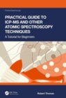 Image for Practical Guide to ICP-MS and Other Atomic Spectroscopy Techniques