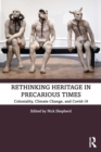 Image for Rethinking heritage in precarious times  : coloniality, climate change, and COVID-19