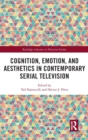 Image for Cognition, emotion, and aesthetics in contemporary serial television