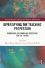 Image for Diversifying the Teaching Profession : Dimensions, Dilemmas and Directions for the Future