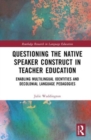 Image for Questioning the Native Speaker Construct in Teacher Education