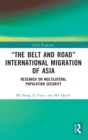 Image for &quot;The Belt and Road&quot; international migration of Asia  : research on multilateral population security