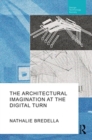 Image for The architectural imagination at the digital turn
