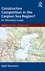 Image for Constructive Competition in the Caspian Sea Region