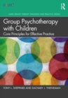 Image for Group psychotherapy with children  : core principles for effective practice