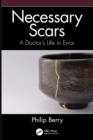 Image for Necessary scars  : a doctor&#39;s life in error