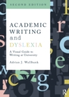 Academic writing and dyslexia  : a visual guide to writing at university - Wallbank, Adrian J.