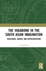 Image for The vagabond in the South Asian imagination  : resilience, agency and representation