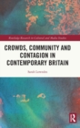 Image for Crowds, community and contagion in contemporary Britain
