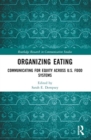 Image for Organizing Eating : Communicating for Equity Across U.S. Food Systems