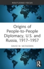 Image for Origins of People-to-People Diplomacy, U.S. and Russia, 1917-1957
