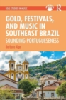 Image for Gold, festivals, and music in Southeast Brazil  : sounding Portugueseness