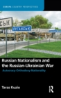 Image for Russian nationalism and the Russian-Ukrainian War  : autocracy-orthodoxy-nationality