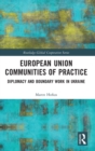 Image for European Union communities of practice  : diplomacy and boundary work in Ukraine