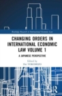 Image for Changing Orders in International Economic Law Volume 1