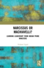 Image for Narcissus or Machiavelli?  : learning leadership from Indian prime ministers