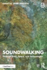 Image for Soundwalking  : through time, space, and technologies