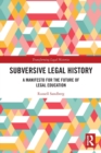 Image for Subversive legal history  : a manifesto for the future of legal education