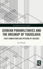 Image for Serbian paramilitaries and the breakup of Yugoslavia  : state connections and patterns of violence