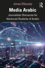 Image for Media Arabic  : journalistic discourse for advanced students of Arabic