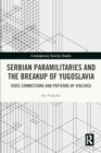 Image for Serbian Paramilitaries and the Breakup of Yugoslavia : State Connections and Patterns of Violence