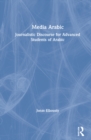 Image for Media Arabic  : journalistic discourse for advanced students of Arabic