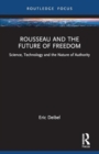 Image for Rousseau and the Future of Freedom : Science, Technology and the Nature of Authority