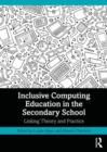 Image for Inclusive computing education in the secondary school  : linking theory and practice