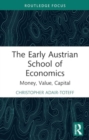 Image for The early Austrian School of Economics  : money, value, capital