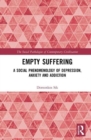 Image for Empty suffering  : a social phenomenology of depression, anxiety and addiction