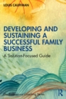 Image for Developing and sustaining a successful family business  : a solution-focused guide