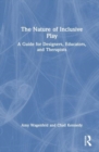 Image for The nature of inclusive play  : a guide for designers, educators, and therapists