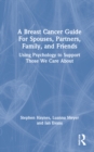 Image for A breast cancer guide for spouses, partners, friends, and family  : using psychology to support those we care about
