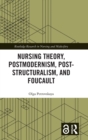 Image for Nursing Theory, Postmodernism, Post-structuralism, and Foucault