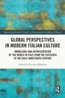 Image for Global perspectives in modern Italian culture  : knowledge and representation of the world in Italy from the sixteenth to the early nineteenth century