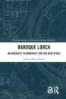 Image for Baroque Lorca  : an archaist playwright for the new stage