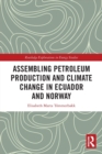 Image for Assembling Petroleum Production and Climate Change in Ecuador and Norway