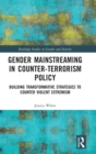 Image for Gender mainstreaming in counter-terrorism policy  : building transformative strategies to counter violent extremism