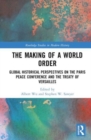 Image for The making of a world order  : global historical perspectives on the Paris Peace Conference and the Treaty of Versailles