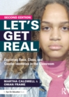 Image for Let&#39;s get real  : exploring race, class, and gender identities in the classroom