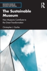 Image for The sustainable museum  : how museums contribute to the great transformation