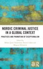 Image for Nordic criminal justice in a global context  : practices and promotion of exceptionalism